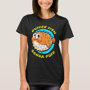 Pufferfish Gonna Puff Fish Cute Humour T-Shirt