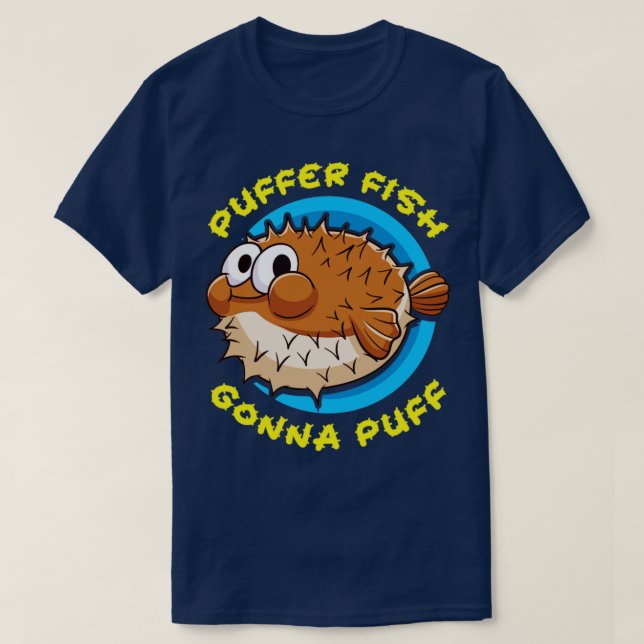 Pufferfish Puffer Fish Gonna Puff T-Shirt (Design Front)