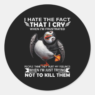 Puffin I Hate The Fact That I Cry When Im Frustrat Classic Round Sticker