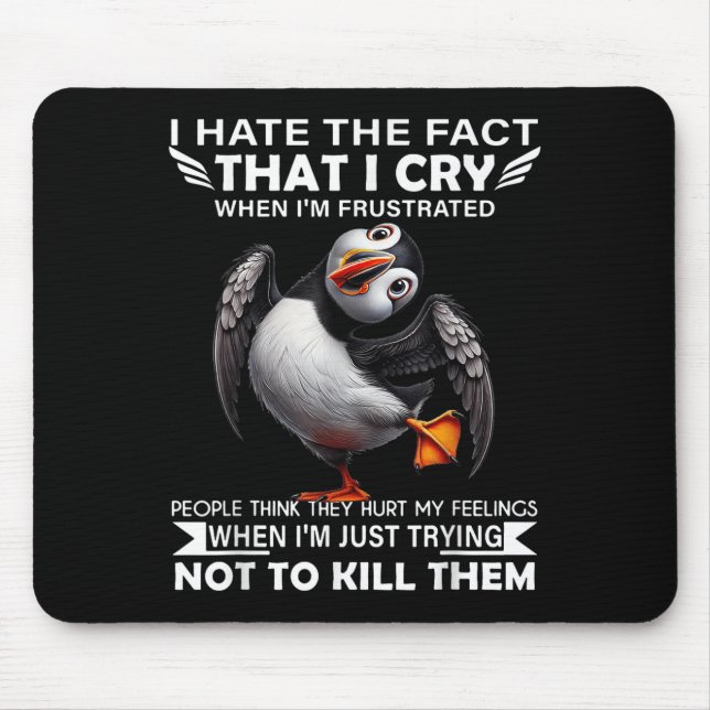 Puffin I Hate The Fact That I Cry When Im Frustrat Mouse Pad (Front)