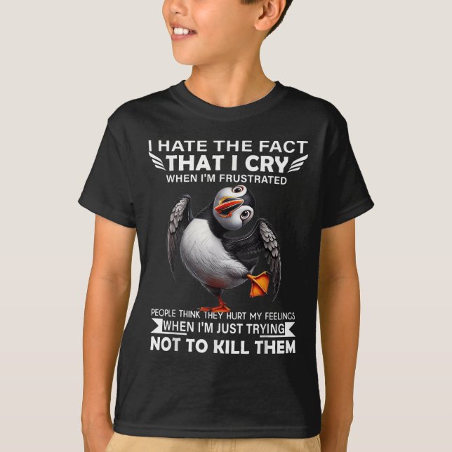 Puffin I Hate The Fact That I Cry When Im Frustrat T-Shirt (Front)