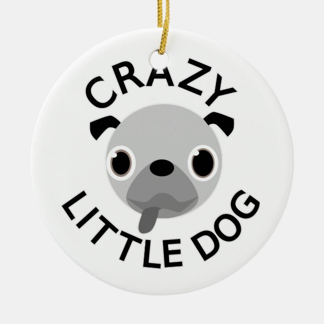 Pug Crazy Little Dog Ceramic Ornament (Front)