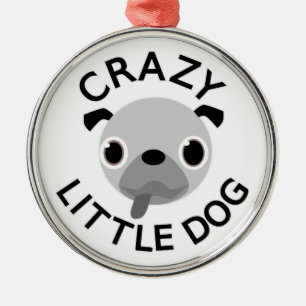 Pug Crazy Little Dog Metal Ornament