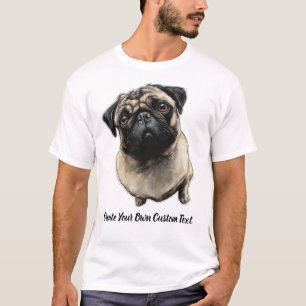 Pug Dog Create Your Own Custom Text  T-Shirt