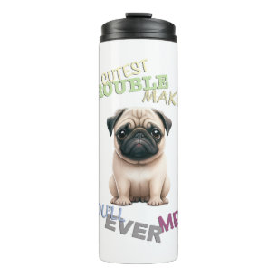 Pug Dog Cuttest Trouble Maker Cute Adorable Funny  Thermal Tumbler