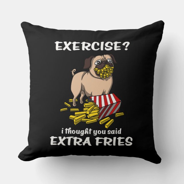 Pug Dog Exercise I Thought You Said Extra Fries Throw Pillow (Front)