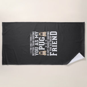 Pug Dog Family Friend Quote Beach Towel