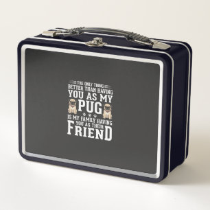 Pug Dog Family Friend Quote Metal Lunch Box