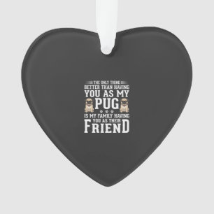 Pug Dog Family Friend Quote Ornament