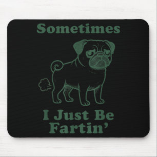 Pug Dog Fart Funny Sometimes I Just Be Fartin Fart Mouse Pad