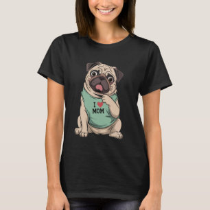 Pug Dog I Love Mom Tattoo Lover Funny Mothers Day T-Shirt