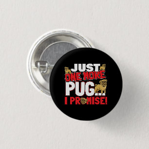 Pug Dog Lover - Just One More I Promise 1 Inch Round Button