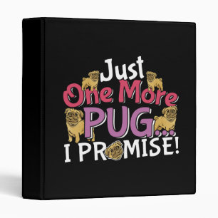 Pug Dog Lover - Just One More I Promise Binder