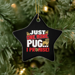 Pug Dog Lover - Just One More I Promise Ceramic Ornament