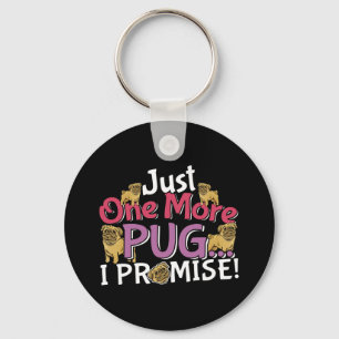 Pug Dog Lover - Just One More I Promise Keychain