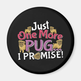 Pug Dog Lover - Just One More I Promise Magnet