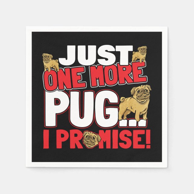 Pug Dog Lover - Just One More I Promise Napkin (Front)