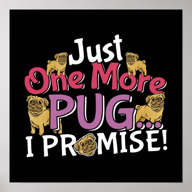 Pug Dog Lover - Just One More I Promise Poster (Front)