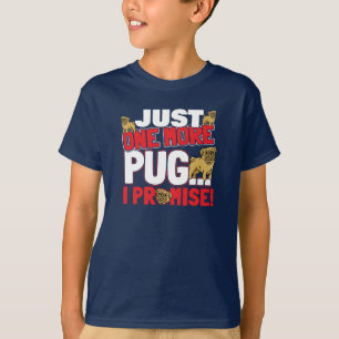 Pug Dog Lover - Just One More I Promise T-Shirt