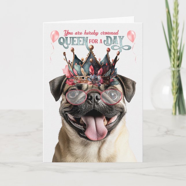 Pug Dog Queen for a Day Funny Birthday Card (Front)