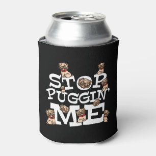 Pug Dog Stop Bugging Me - Funny Pun Quote Can Cooler