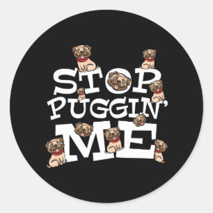 Pug Dog Stop Bugging Me - Funny Pun Quote Classic Round Sticker