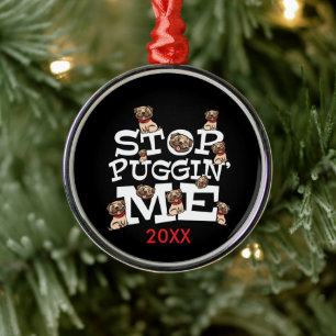 Pug Dog Stop Bugging Me - Funny Pun Quote Metal Ornament