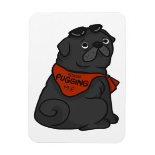 Pug Dog Stop Pugging Me Magnet