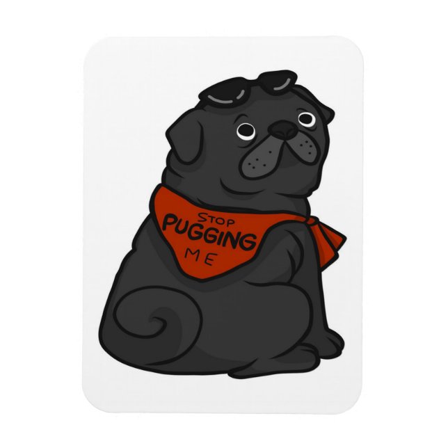 Pug Dog Stop Pugging Me Magnet (Vertical)