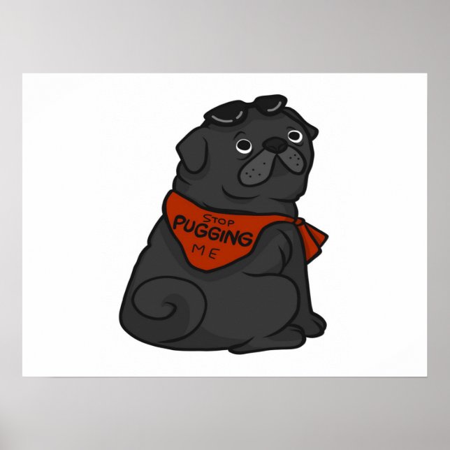 Pug Dog Stop Pugging Me Poster (Front)