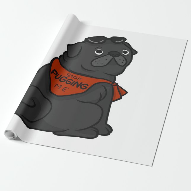 Pug Dog Stop Pugging Me Wrapping Paper (Unrolled)