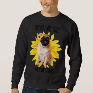 Pug Dog You Can Count On Me Like Sunflower Dog Sweatshirt