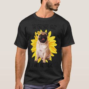 Pug Dog You Can Count On Me Like Sunflower Dog T-Shirt