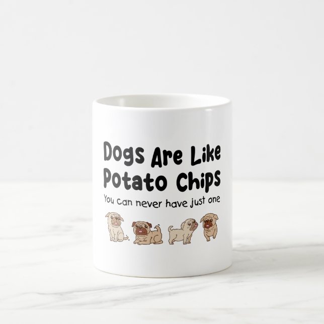 Pug Dogs Are Like Potato Chips You Can Never Have Coffee Mug (Center)