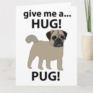 Pug Give Me A Hug Funny Pug Card
