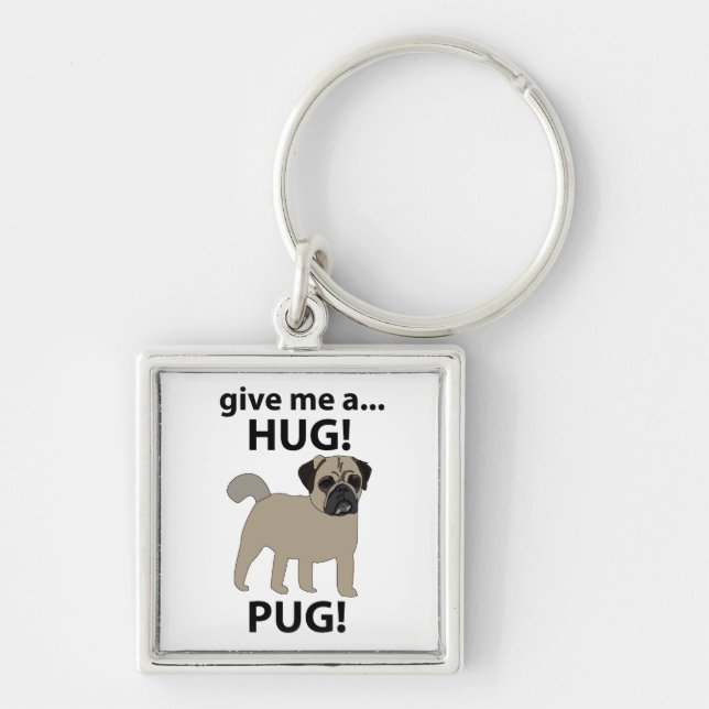Pug Give Me A Hug Funny Pug Keychain (Front)