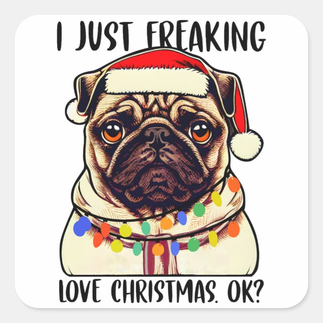 Pug I Just Freaking Love Christmas Ok Pug lovers Square Sticker (Front)