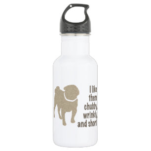 Pug - I Like Them Chubby, Wrinkly and Short 532 Ml Water Bottle