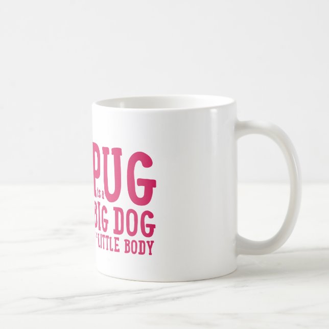 Pug Is Big Dog, Little Body Fawn Pug Mug (Right)