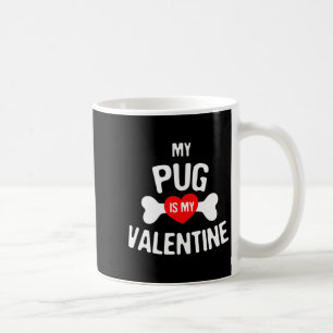 Pug Is My Valentine Pug Dog  Coffee Mug