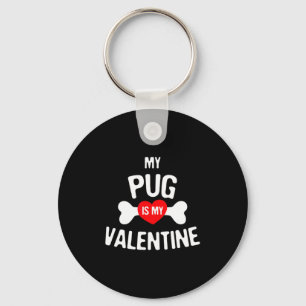 Pug Is My Valentine Pug Dog  Keychain