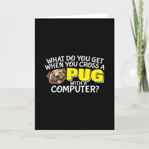 Pug Joke - Cross a Pug with a Computer Card