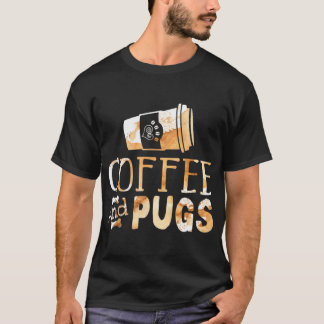 Pug Lover Coffee And Pugs Coffee Lover Pug Owner T-Shirt