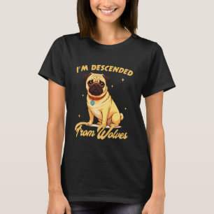 Pug Lover Pug Mom Pug Owner I'm Descended from Wol T-Shirt