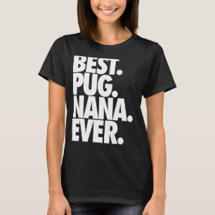 Pug Nana Best Pug Nana Ever Dog T-Shirt