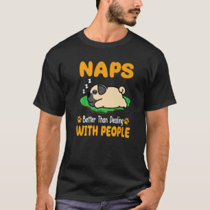 Pug Naps Better Than Dealing With People Puppy Dog T-Shirt