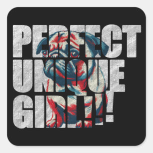 PUG-PERFECT UNIQUE GIRL-white Square Sticker