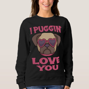 Pug Pun Lover I puggin love you Classic T-Shirt 27 Sweatshirt