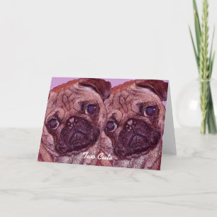 Pug Puppies "Two Cute" Greeting Card