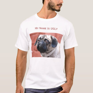 PUG T SHIRT My Name Is UGLY